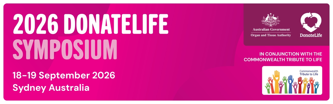 Bright magenta event banner reading ‘2026 DonateLife Symposium’ in large white text. Below, in smaller white text, the dates ‘18–19 September 2026’ and location ‘Sydney Australia’. In the top right corner are logos for the Australian Government Organ and Tissue Authority and DonateLife. Text on the right states ‘In conjunction with the Commonwealth Tribute to Life’, alongside a graphic of multicolored raised hands with heart symbols.