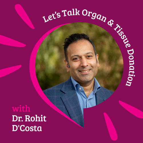 Let's Talk Organ and Tissue Donation with Dr Rohit D'Costa