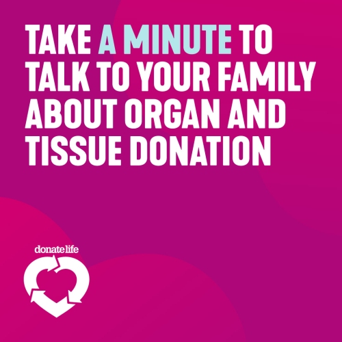 take a minute to talk to your family about organ and tissue donation white text on a magenta background with white DonateLife logo