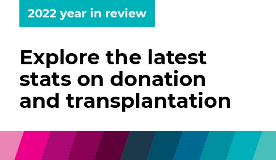 Explore the latest stats on donation and transplantation - 2022 year in review