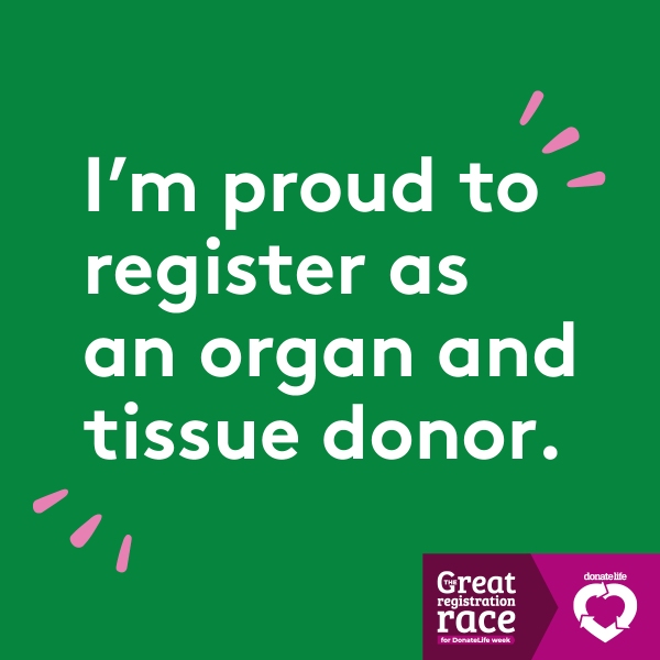 I'm proud to register as an organ and tissue donor. 