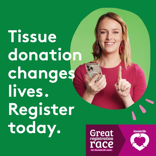 Tissue donation changes lives. Register today. 