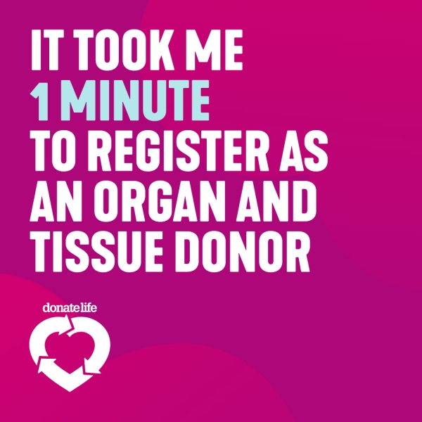 Donate a minute. Donate a lifetime. text on a magenta background. Register as an organ and tissue donor today in white text with white DonateLife logo