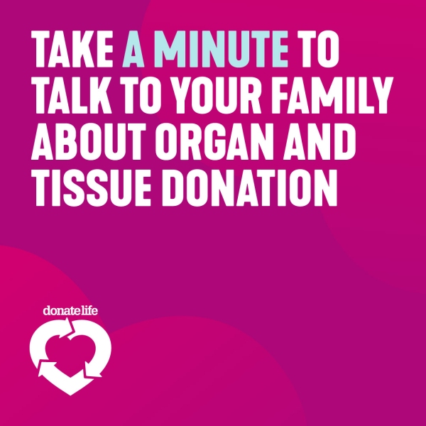 take a minute to talk to your family about organ and tissue donation white text on a magenta background with white DonateLife logo